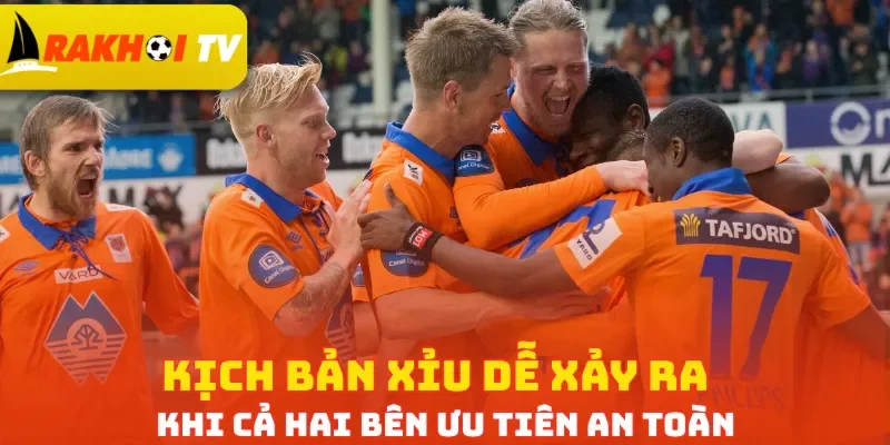 Kịch bản Xỉu dễ xảy ra khi cả hai bên ưu tiên an toàn